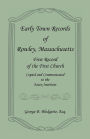 Early Town Records of Rowley, Massachusetts. First Record of the First Church, Copied and Communicated to the Essex Institute