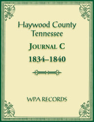 Title: Haywood County, Tennessee Journal C, 1834-1840, Author: Wpa Records