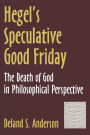 Hegel's Speculative Good Friday: The Death of God in Philosophical Perspective