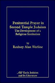 Title: Penitential Prayer in Second Temple Judaism: The Development of a Religious Institution, Author: Rodney Alan Werline