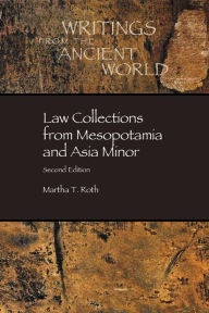 Title: Law Collections from Mesopotamia and Asia Minor / Edition 2, Author: Martha T Roth