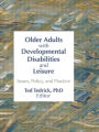 Older Adults With Developmental Disabilities and Leisure: Issues, Policy, and Practice / Edition 1