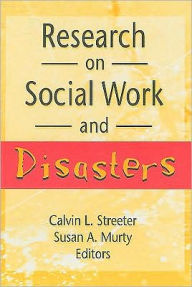 Title: Research on Social Work and Disasters / Edition 1, Author: Calvin Streeter