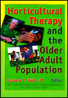 Horticultural Therapy and the Older Adult Population / Edition 1