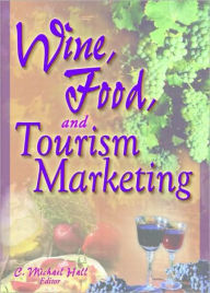 Title: Wine, Food, and Tourism Marketing / Edition 1, Author: C Michael Hall