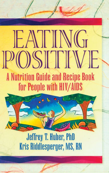 Eating Positive: A Nutrition Guide and Recipe Book for People with HIV/AIDS