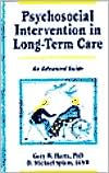 Title: Psychosocial Intervention in Long-Term Care: An Advanced Guide / Edition 1, Author: Gary W Hartz