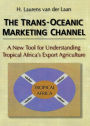 The Trans-Oceanic Marketing Channel: A New Tool for Understanding Tropical Africa's Export Agriculture / Edition 1