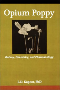 Title: Opium Poppy: Botany, Chemistry, and Pharmacology / Edition 1, Author: L. Kapoor