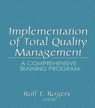 Title: Implementation of Total Quality Management: A Comprehensive Training Program / Edition 1, Author: Erdener Kaynak