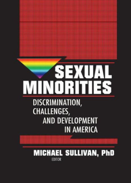 Sexual Minorities: Discrimination, Challenges and Development in America / Edition 1