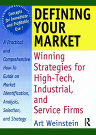 Title: Defining Your Market: Winning Strategies for High-Tech, Industrial, and Service Firms / Edition 1, Author: William Winston