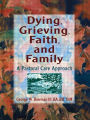 Dying, Grieving, Faith, and Family: A Pastoral Care Approach / Edition 1