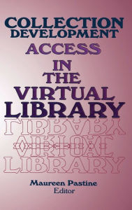 Title: Collection Development: Access in the Virtual Library / Edition 1, Author: Maureen Pastine