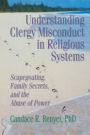 Understanding Clergy Misconduct in Religious Systems: Scapegoating, Family Secrets, and the Abuse of Power