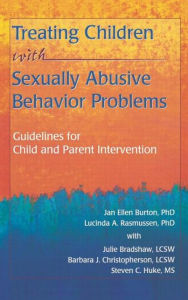 Title: Treating Children with Sexually Abusive Behavior Problems: Guidelines for Child and Parent Intervention / Edition 1, Author: Barbara J Christopherson
