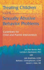 Treating Children with Sexually Abusive Behavior Problems: Guidelines for Child and Parent Intervention / Edition 1