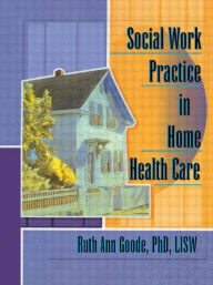 Title: Social Work Practice in Home Health Care / Edition 1, Author: Ruth Ann Goode-Chresos