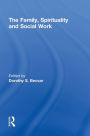 The Family, Spirituality, and Social Work / Edition 1