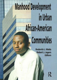 Title: Manhood Development in Urban African-American Communities / Edition 1, Author: Robert J Jagers