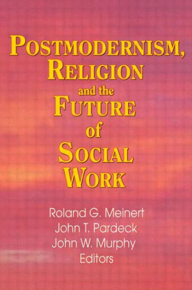 Postmodernism, Religion, and the Future of Social Work / Edition 1
