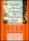 Title: Scientific and Pastoral Perspectives on Intercessory Prayer: An Exchange Between Larry Dossey, MD, and Health Care Chaplains / Edition 1, Author: Larry Van De Creek