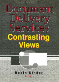 Title: Document Delivery Services: Contrasting Views, Author: Robin Kinder