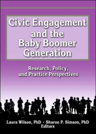 Title: Civic Engagement and the Baby Boomer Generation: Research, Policy, and Practice Perspectives / Edition 1, Author: Laura Wilson
