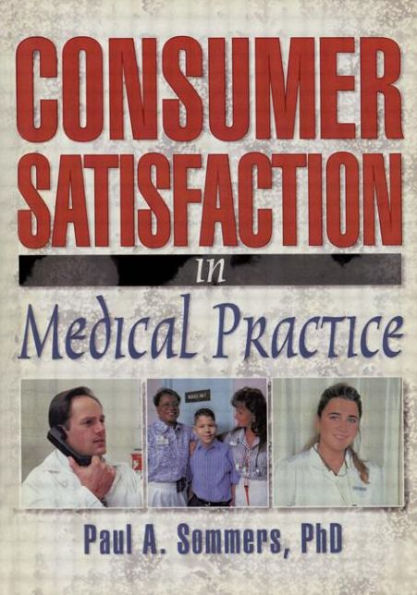 Consumer Satisfaction in Medical Practice / Edition 1