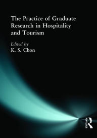 Title: The Practice of Graduate Research in Hospitality and Tourism / Edition 1, Author: Kaye Sung Chon