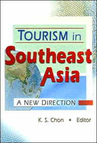 Title: Tourism in Southeast Asia: A New Direction / Edition 1, Author: Kaye Sung Chon