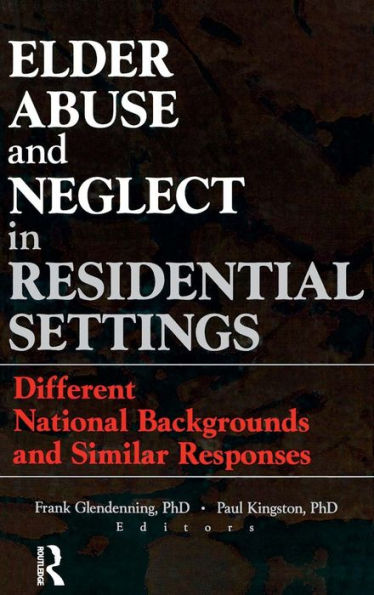 Elder Abuse and Neglect in Residential Settings: Different National Backgrounds and Similar Responses / Edition 1