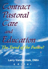 Title: Contract Pastoral Care and Education: The Trend of the Future?, Author: Larry Van De Creek