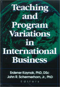 Title: Teaching and Program Variations in International Business / Edition 1, Author: Erdener Kaynak
