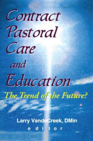 Title: Contract Pastoral Care and Education: The Trend of the Future?, Author: Larry Van De Creek