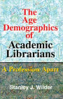 The Age Demographics of Academic Librarians: A Profession Apart / Edition 1