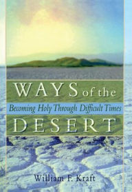 Title: Ways of the Desert: Becoming Holy Through Difficult Times / Edition 1, Author: Harold G Koenig
