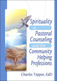 Title: Spirituality in Pastoral Counseling and the Community Helping Professions / Edition 1, Author: Harold G Koenig