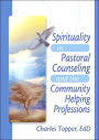 Spirituality in Pastoral Counseling and the Community Helping Professions / Edition 1