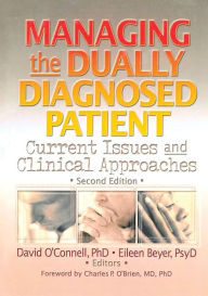 Managing the Dually Diagnosed Patient: Current Issues and Clinical Approaches / Edition 2