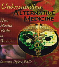 Title: Understanding Alternative Medicine: New Health Paths in America / Edition 1, Author: Virginia M Tyler