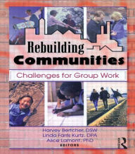 Title: Rebuilding Communities: Challenges for Group Work / Edition 1, Author: Harvey Bertcher