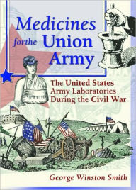 Title: Medicines for the Union Army: The United States Army Laboratories During the Civil War / Edition 1, Author: Dennis B Worthen