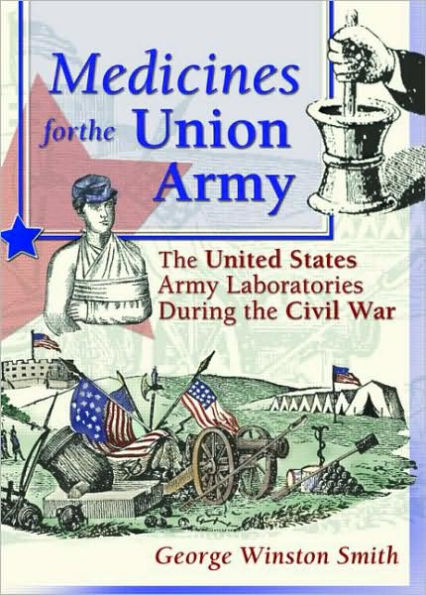 Medicines for the Union Army: The United States Army Laboratories During the Civil War / Edition 1