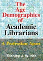 The Age Demographics of Academic Librarians: A Profession Apart