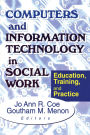 Computers and Information Technology in Social Work: Education, Training, and Practice