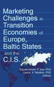 Title: Marketing Challenges in Transition Economies of Europe, Baltic States and the CIS / Edition 1, Author: Erdener Kaynak