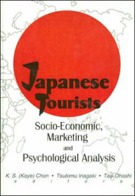 Title: Japanese Tourists: Socio-Economic, Marketing, and Psychological Analysis / Edition 1, Author: Kaye Sung Chon