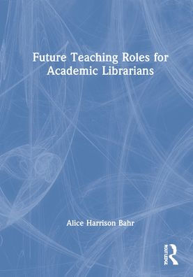 Future Teaching Roles for Academic Librarians