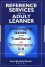 Reference Services for the Adult Learner: Challenging Issues for the Traditional and Technological Era / Edition 1